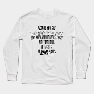 It tingles. . In weird places. Long Sleeve T-Shirt